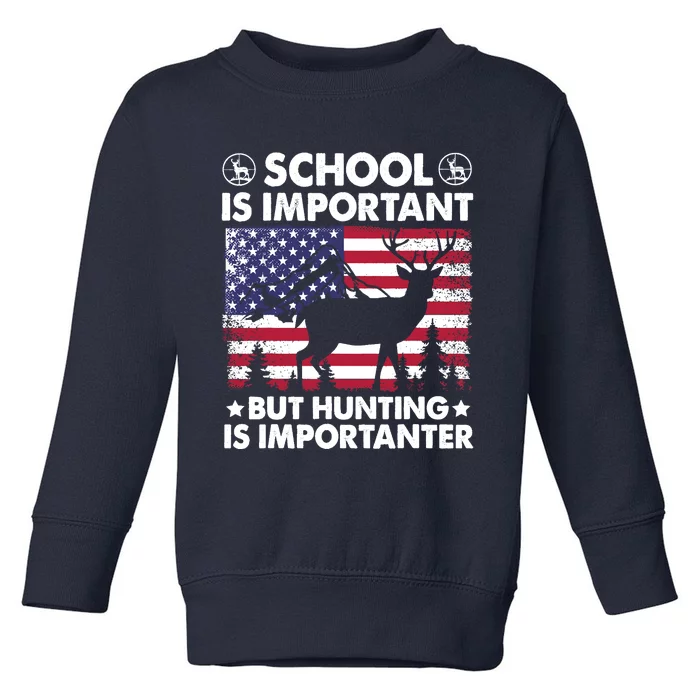 School Is Important But Hunting Is Importanter Funny Hunting Toddler Sweatshirt