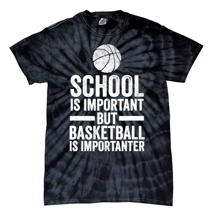 School Is Important But Basketball Is Importanter Funny Spor Tie-Dye T-Shirt