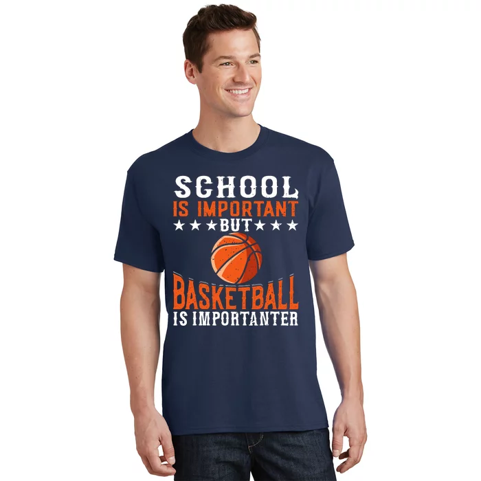 School Is Important But Basketball Is Importanter Basketball T-Shirt