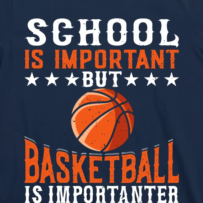 School Is Important But Basketball Is Importanter Basketball T-Shirt