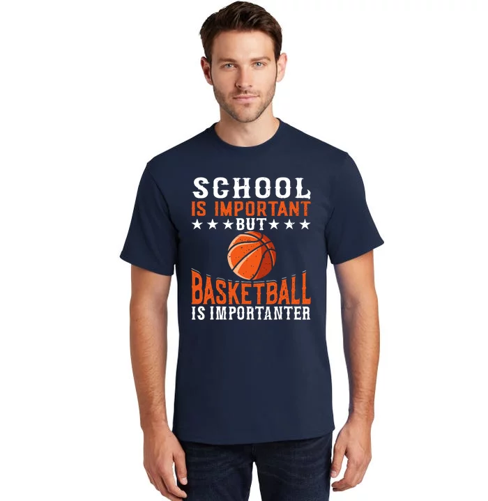 School Is Important But Basketball Is Importanter Basketball Tall T-Shirt