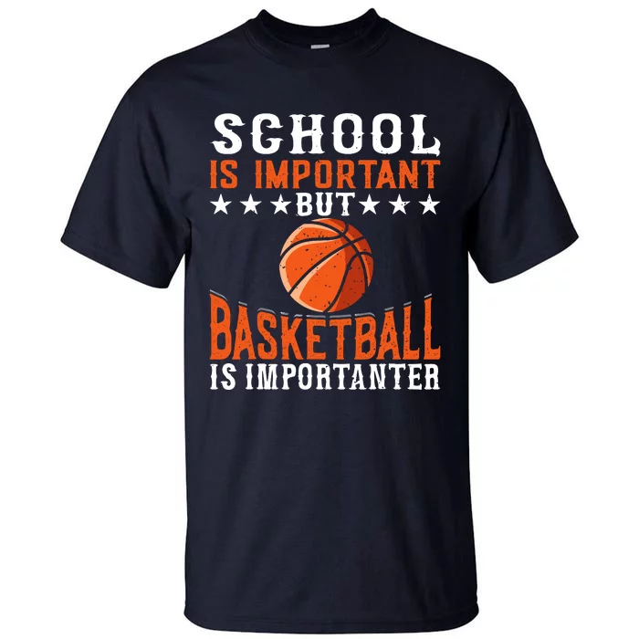 School Is Important But Basketball Is Importanter Basketball Tall T-Shirt