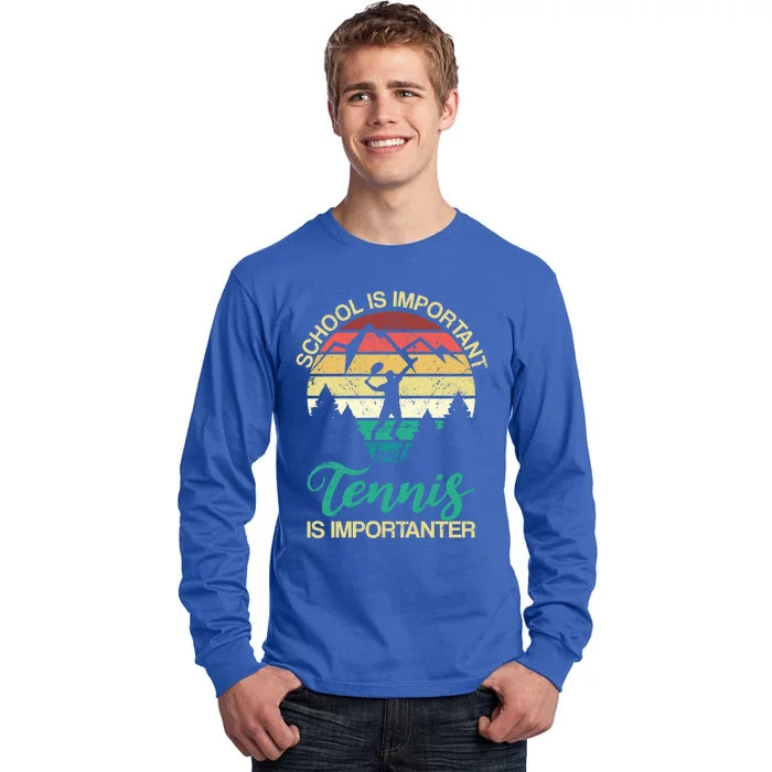 School Is Important But Tennis Is Importanter Gift Tall Long Sleeve T-Shirt