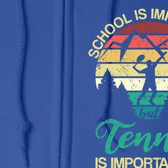 School Is Important But Tennis Is Importanter Gift Full Zip Hoodie