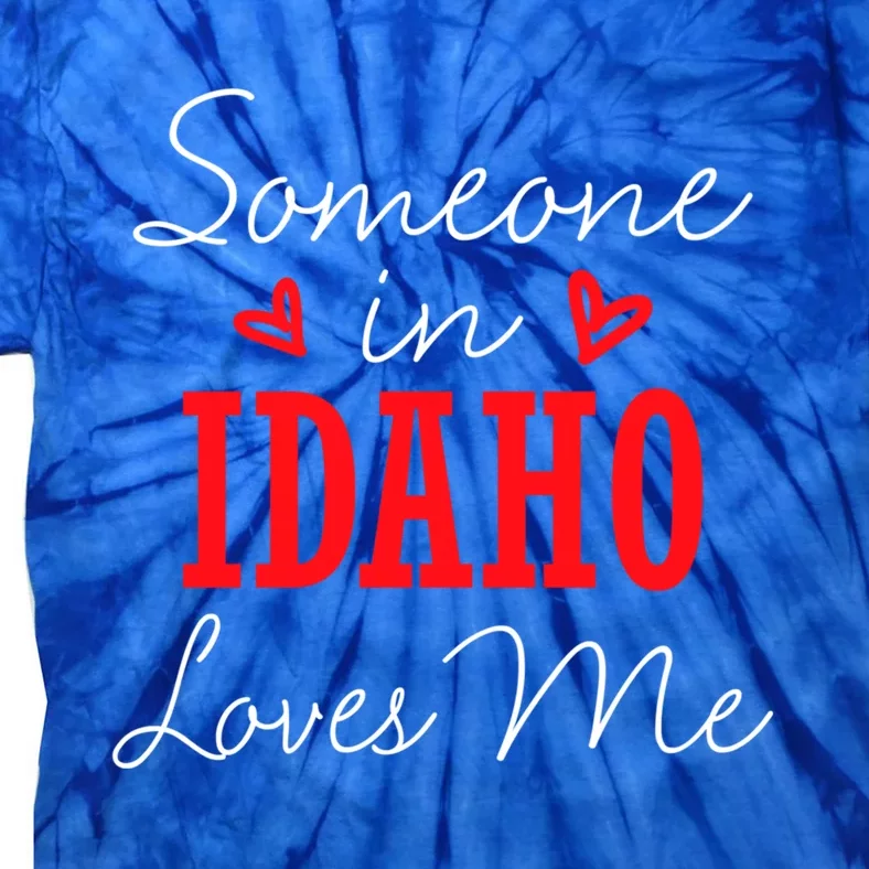 Someone In Idaho Loves Me Relationship Couple Boise Gift Tie-Dye T-Shirt