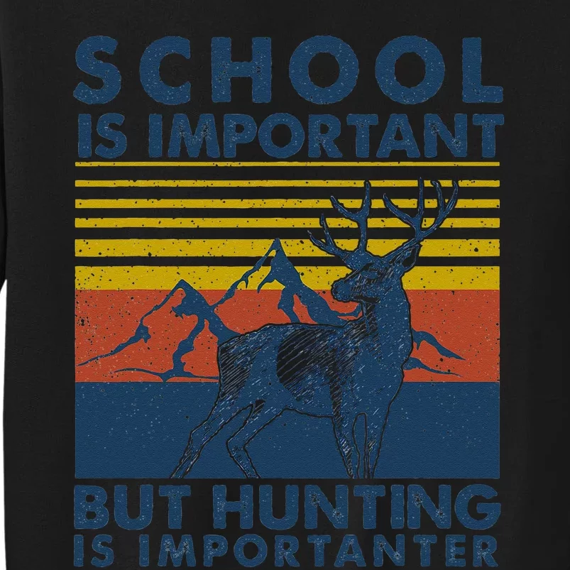 School Is Important But Hunting Is Importanter Deer Hunting Sweatshirt