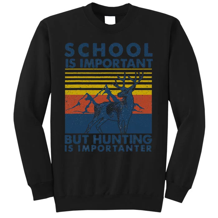 School Is Important But Hunting Is Importanter Deer Hunting Sweatshirt