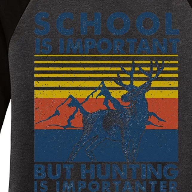 School Is Important But Hunting Is Importanter Deer Hunting Women's Tri-Blend 3/4-Sleeve Raglan Shirt