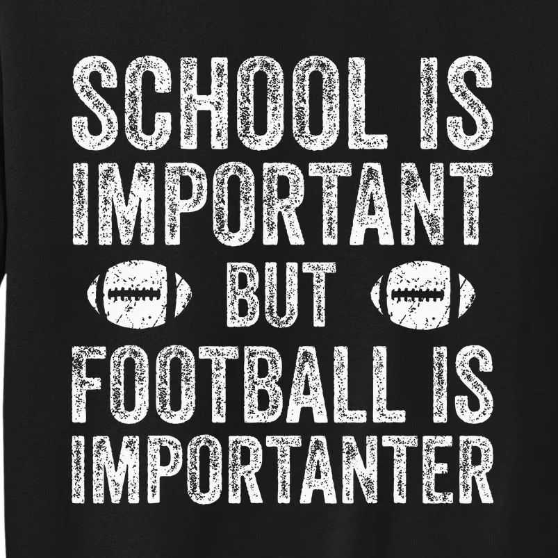 School Is Important Football Is Importanter Football Lineman Tall Sweatshirt