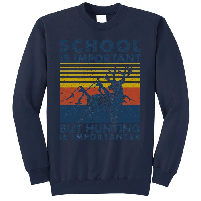 School Is Important But Hunting Is Importanter Deer Hunting Tall Sweatshirt