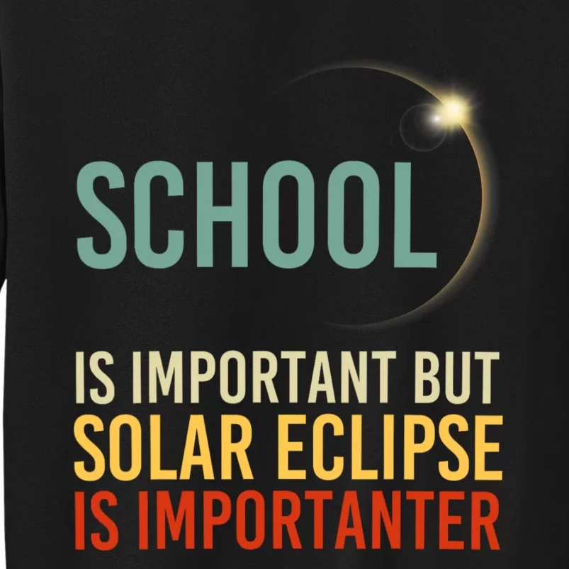 School Is Important But Solar Eclipse Is Importanter Funny Tall Sweatshirt