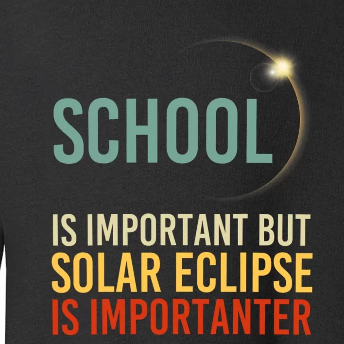 School Is Important But Solar Eclipse Is Importanter Funny Toddler Sweatshirt