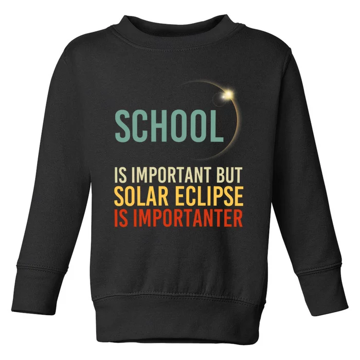 School Is Important But Solar Eclipse Is Importanter Funny Toddler Sweatshirt