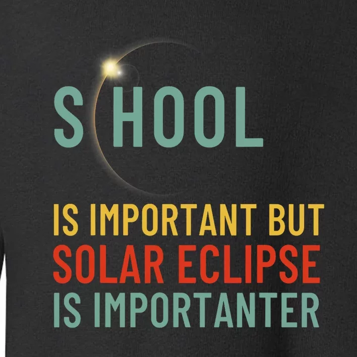 School Is Important But Solar Eclipse Is Importanter Funny Toddler Sweatshirt