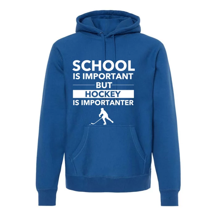 School Is Important But Hockey Is Importanter Funny Sports Gift Premium Hoodie