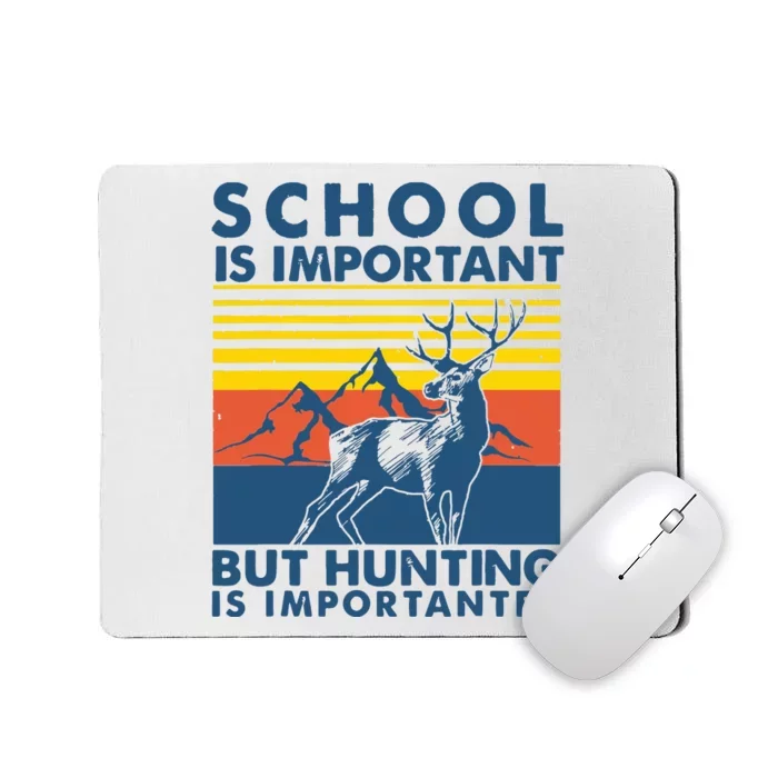 School Is Important But Hunting Is Importanter Deer Hunting Mousepad