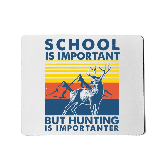 School Is Important But Hunting Is Importanter Deer Hunting Mousepad