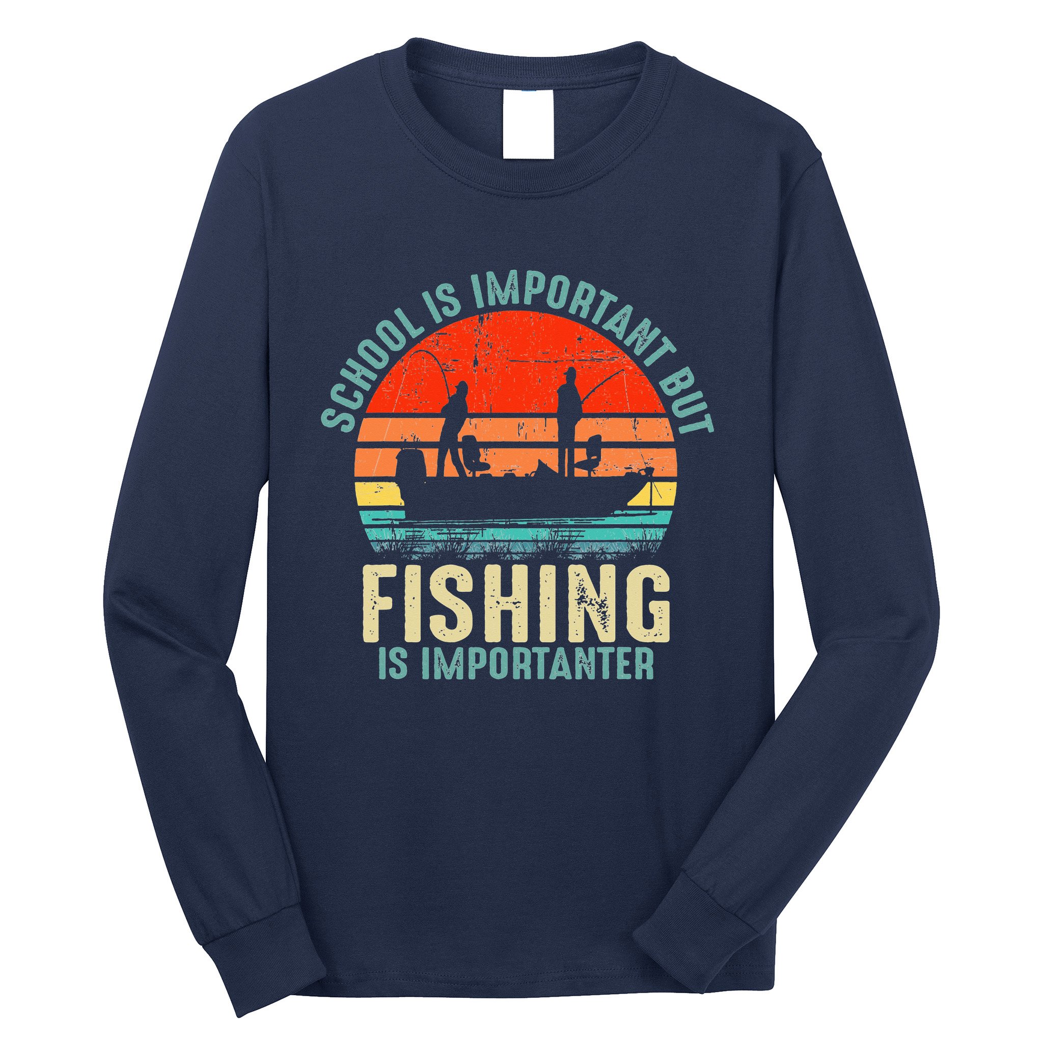 School Is Important But Fishing Is Importanter Long Sleeve Shirt