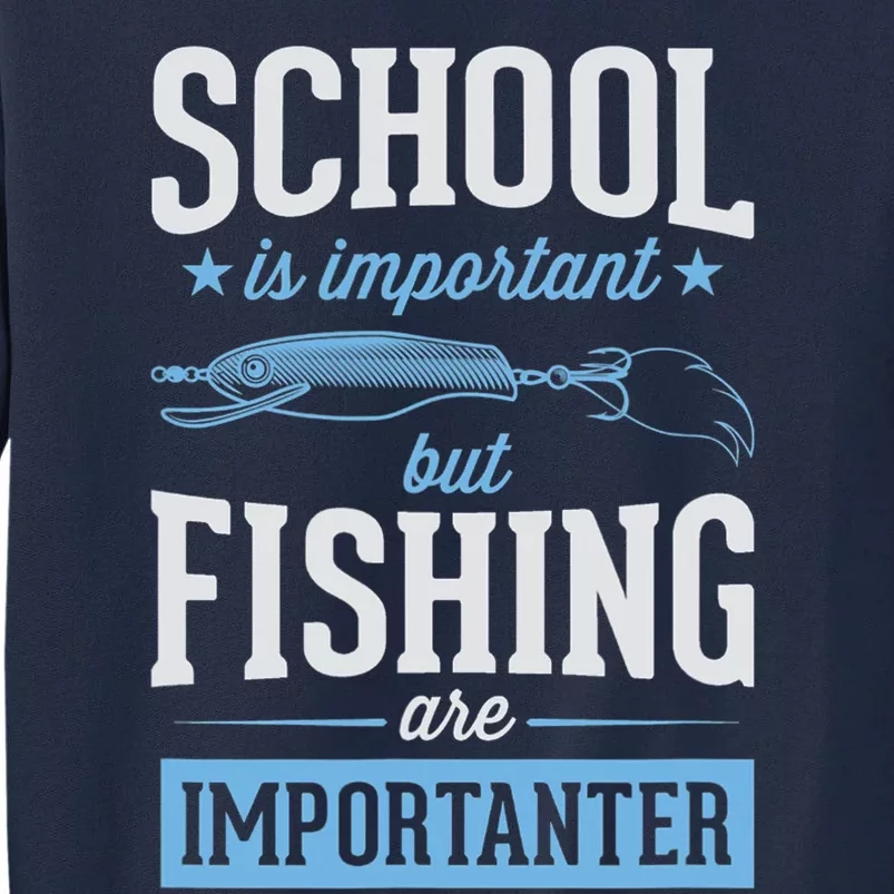 School Is Important But Fishing Is Importanter Tall Sweatshirt