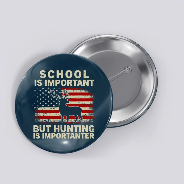 School Is Important But Hunting Is Importanter USA FLag Button