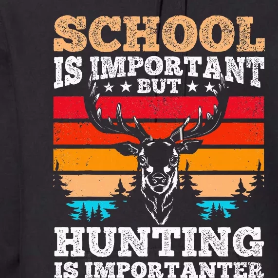 School Is Important But Hunting Is Importanter Hunting Premium Hoodie