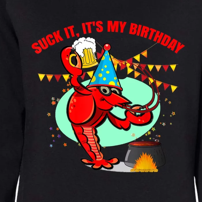 Suck It It's My Birthday Funny Crawfish Boil Birthday Womens California Wash Sweatshirt