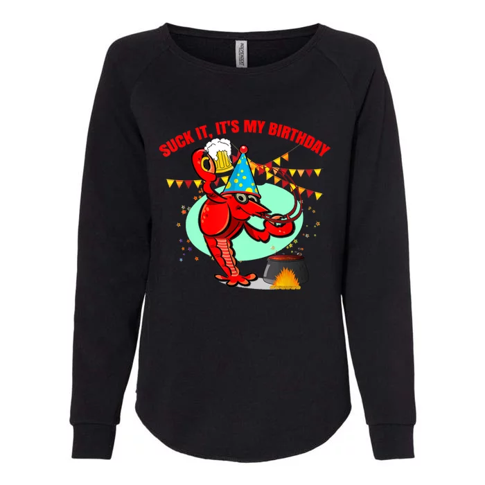 Suck It It's My Birthday Funny Crawfish Boil Birthday Womens California Wash Sweatshirt