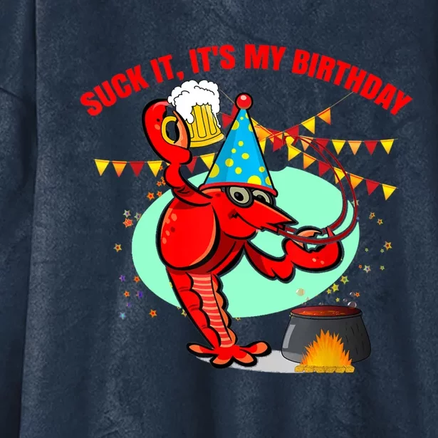 Suck It It's My Birthday Funny Crawfish Boil Birthday Hooded Wearable Blanket