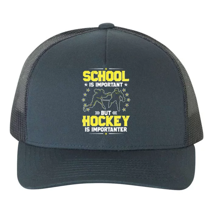 School Is Important, But Hockey Is Importanter Hockey Tee Yupoong Adult 5-Panel Trucker Hat