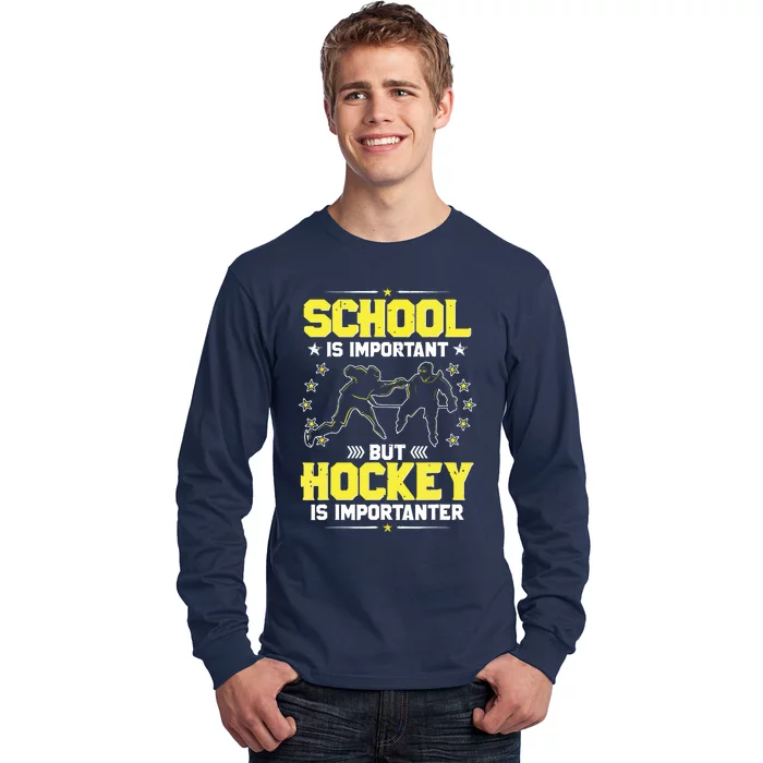 School Is Important, But Hockey Is Importanter Hockey Tee Long Sleeve Shirt