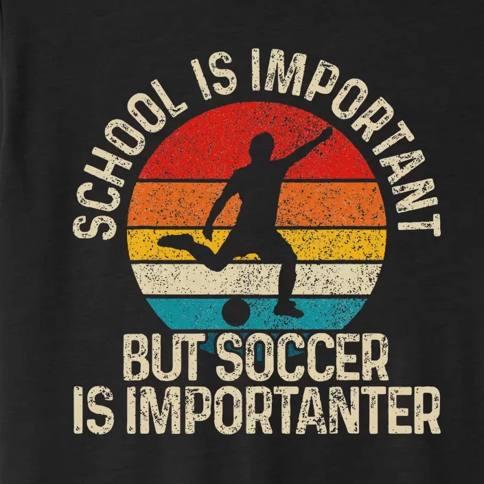 School Is Important But Soccer Is Importanter ChromaSoft Performance T-Shirt