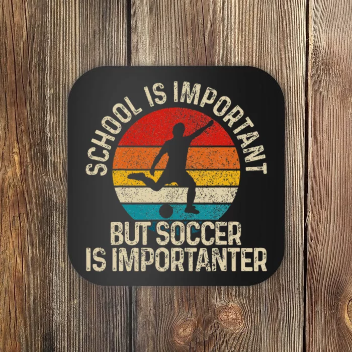 School Is Important But Soccer Is Importanter Coaster