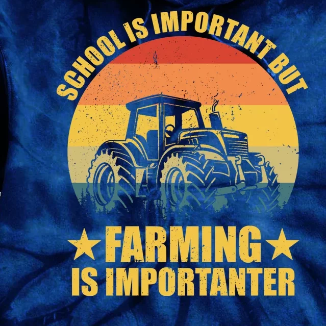 School Is Important Farming Is Importanter Tie Dye Hoodie