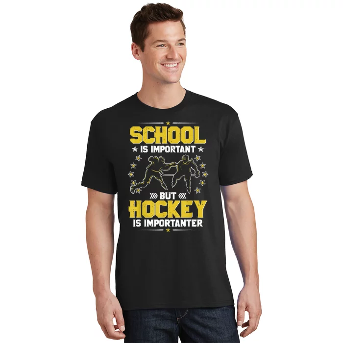 School Is Important But Hockey Is Importanter Hockey Tee T-Shirt