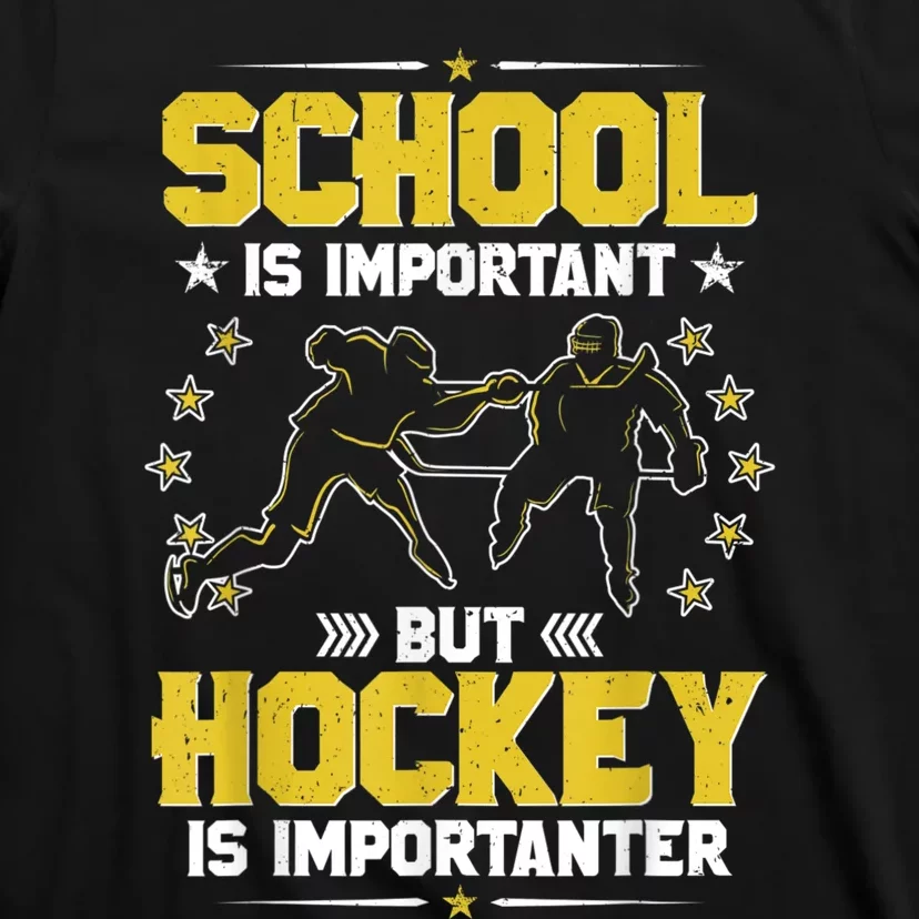 School Is Important But Hockey Is Importanter Hockey Tee T-Shirt