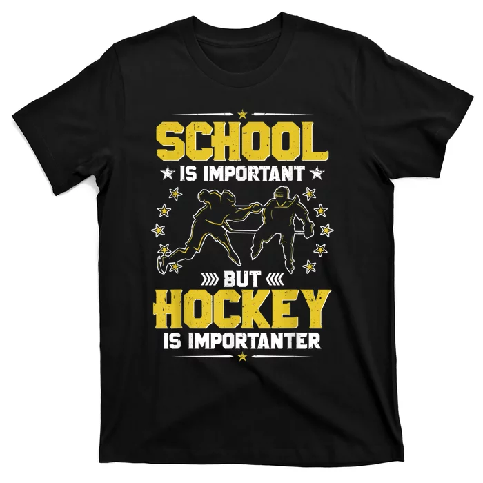 School Is Important But Hockey Is Importanter Hockey Tee T-Shirt