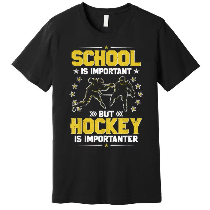 School Is Important But Hockey Is Importanter Hockey Tee Premium T-Shirt