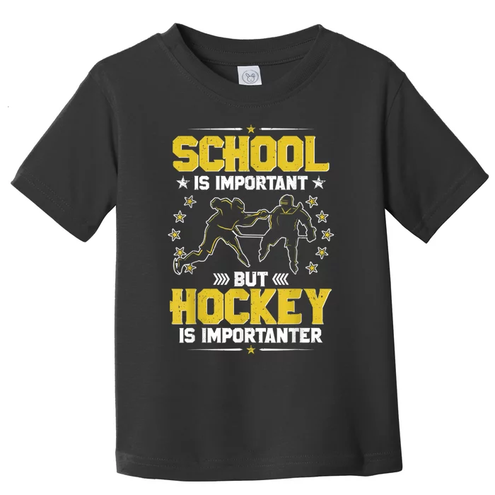 School Is Important But Hockey Is Importanter Hockey Tee Toddler T-Shirt