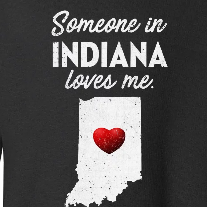 Someone In Indiana Loves Me Indiana Toddler Sweatshirt