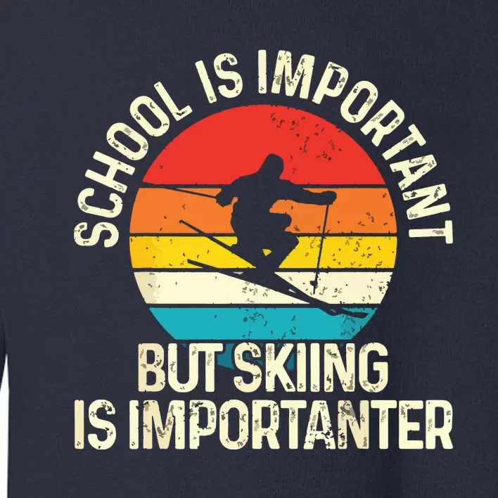 School Is Important But Skiing Is Importanter Ski Funny Gift Toddler Sweatshirt