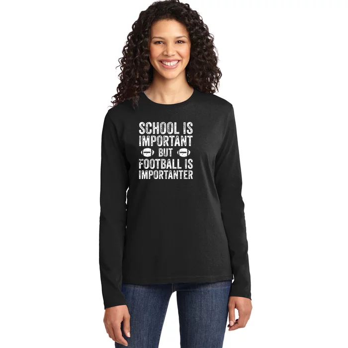 School Is Important Football Is Importanter Football Lineman Ladies Long Sleeve Shirt