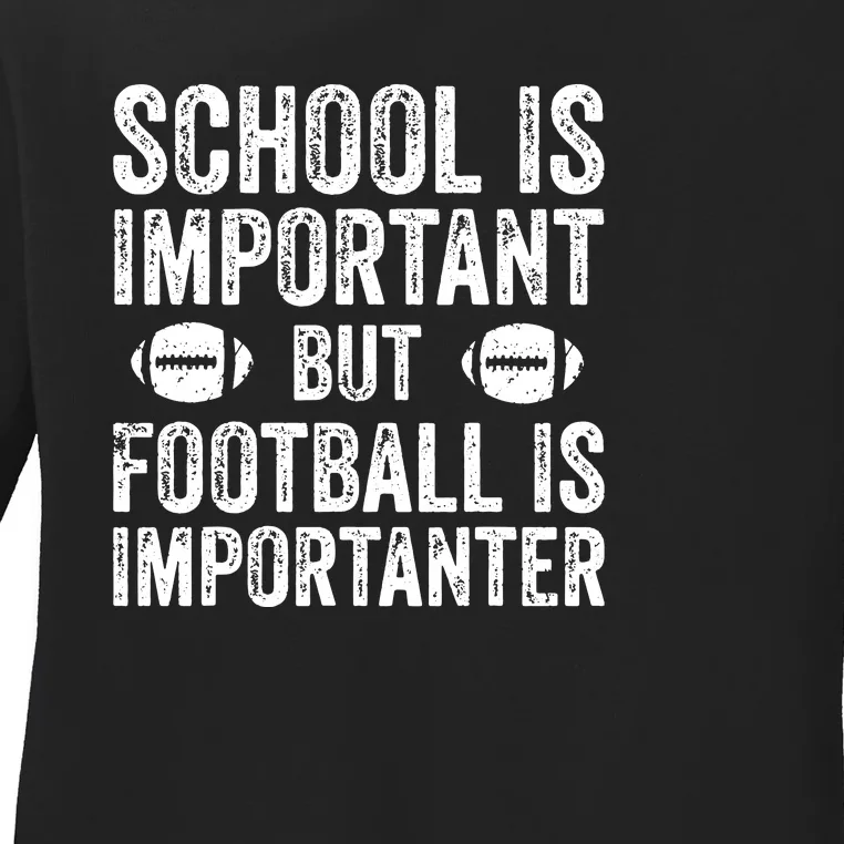 School Is Important Football Is Importanter Football Lineman Ladies Long Sleeve Shirt