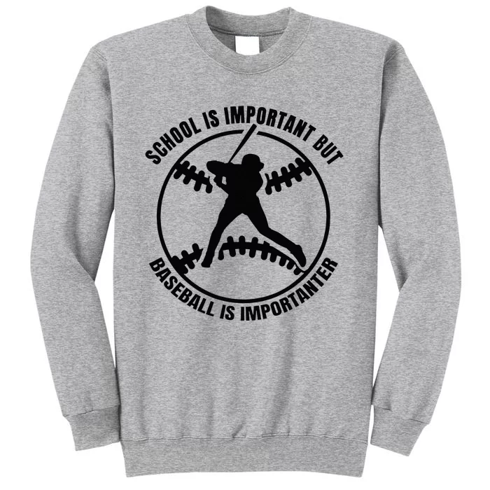 School Is Important But Baseball Is Importanter Tall Sweatshirt