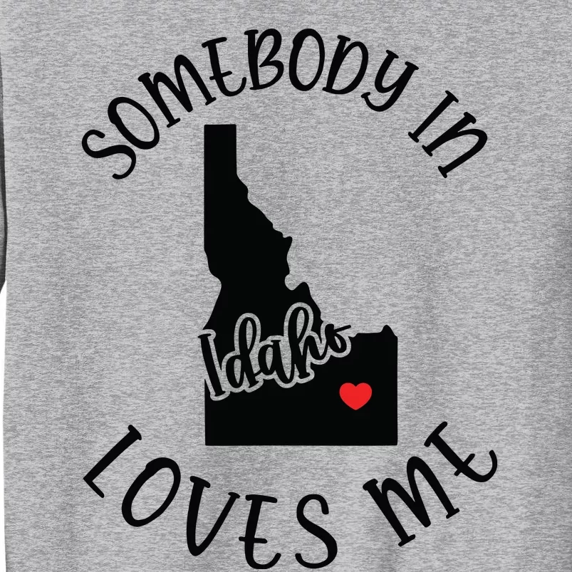 Somebody In Idaho Loves Me Tall Sweatshirt