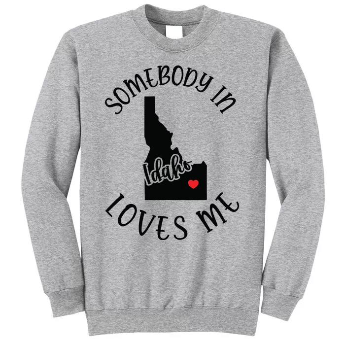 Somebody In Idaho Loves Me Tall Sweatshirt