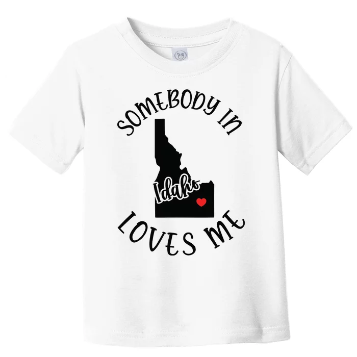 Somebody In Idaho Loves Me Toddler T-Shirt