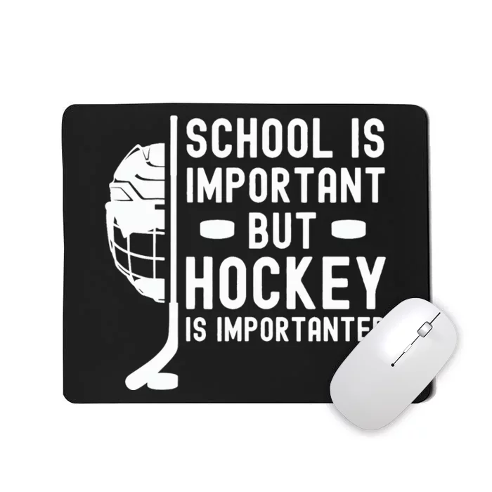 School is Important But Hockey is Importanter Mousepad