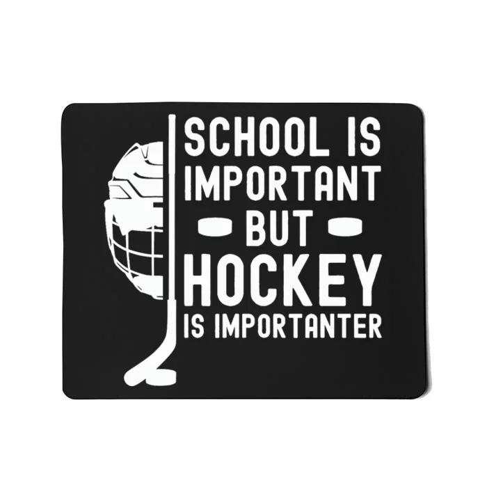 School is Important But Hockey is Importanter Mousepad