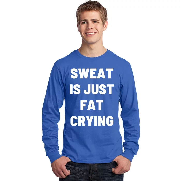 Sweat Is Just Fat Crying Funny Working Out Funny Gift Tall Long Sleeve T-Shirt