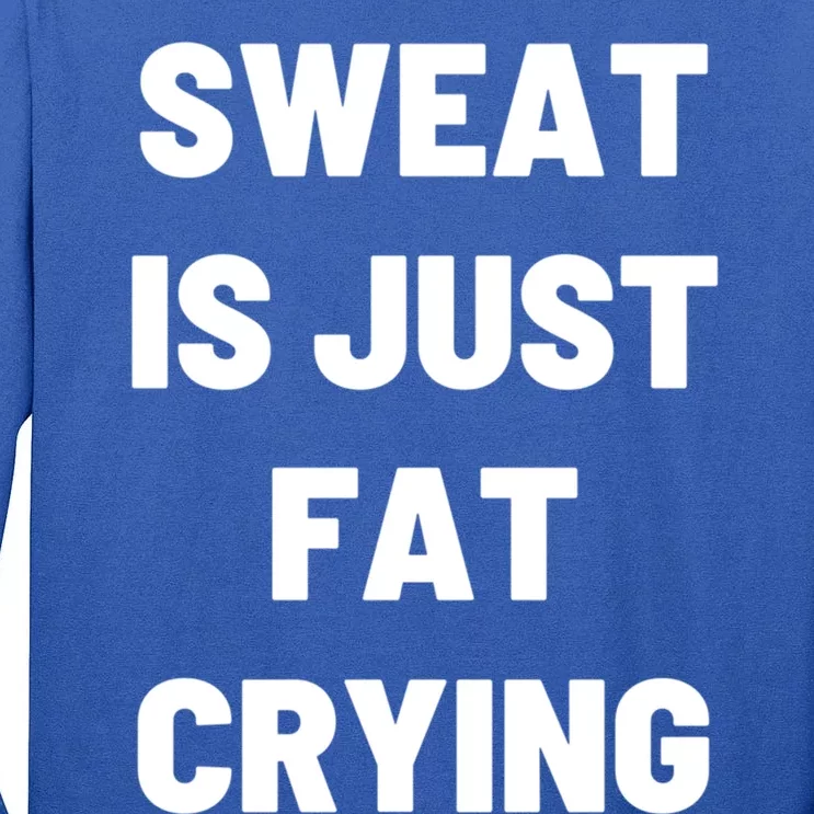 Sweat Is Just Fat Crying Funny Working Out Funny Gift Tall Long Sleeve T-Shirt